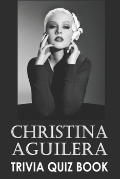 Paperback Christina Aguilera Trivia Quiz Book: The One With All The Questions Book