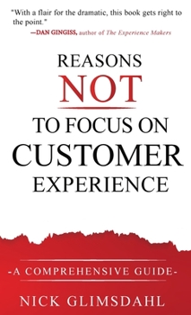 Hardcover Reasons NOT to Focus on Customer Experience: A Comprehensive Guide Book