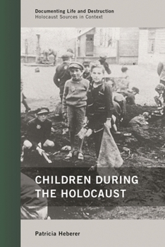 Children During the Holocaust - Book #2 of the Documenting Life and Destruction: Holocaust Sources in Context