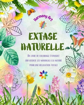 Paperback Extase naturelle - Un livre de coloriage étonnant qui associe les mandalas à la nature pour une relaxation totale: Une collection de symboles spiritue [French] Book