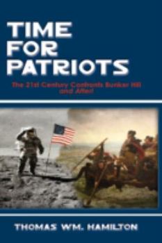 Hardcover Time for Patriots: The 21st Century Confronts Bunker Hill--And After! Book