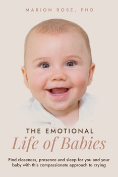 Paperback The Emotional Life of Babies: Find closeness, presence and sleep for you and your baby with this compassionate approach to crying Book