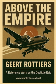 Paperback ABOVE THE EMPIRE: THE DOOLITTLE RAIDERS — A COMPLETE REFERENCE GUIDE Book