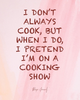 Recipe Journal: 101 Recipe Pages to Write your Best Recipes for Keepsake, or to Give as a Gift to a Loved one, Humorous, Useful and Funny Quote Cover ... Out, Going to College, or a Widowed Senior