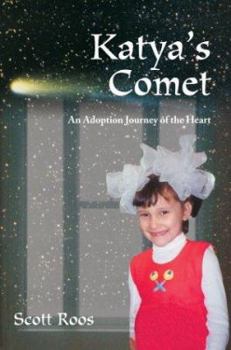 Katya's Comet: An Adoption Journey Of The Heart