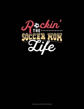 Rockin' The Soccer Mom Life: Cornell Notes Notebook