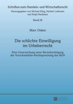 Hardcover Die schlichte Einwilligung im Urheberrecht: Eine Untersuchung unter Beruecksichtigung der Vorschaubilder-Rechtsprechung des BGH [German] Book
