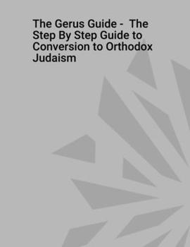 Paperback The Gerus Guide - The Step By Step Guide to Conversion to Orthodox Judaism Book