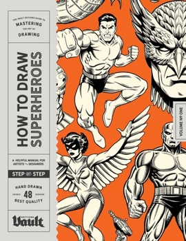 How to Draw Superheroes and Comic Characters: The Complete Step-By-Step Guide to Drawing Superheroes, Villains and Comic Book Characters (How to Draw series by Vault Editions)
