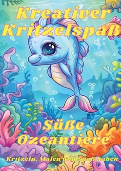 Paperback Kreativer Kritzelspaß - Süße Ozeantiere: Kritzeln, Malen und Spaß haben mit den Tieren der Unterwasserwelt [German] Book