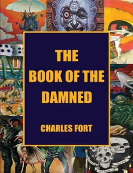 Paperback The Book of the Damned: The Original Classic of Paranormal Exploration Book