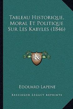 Paperback Tableau Historique, Moral Et Politique Sur Les Kabyles (1846) [French] Book