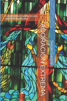 Paperback Adoración Extrema: Convierte tu reunión en una adoración poderosa [Spanish] Book
