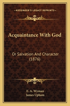 Paperback Acquaintance With God: Or Salvation And Character (1876) Book