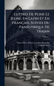Lettres De Pline Le Jeune, En Latin Et En Français, Suivies Du PanÃ(c)gyrique De Trajan