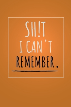 Shit I can't remember notebook: 100 ruled pages 6"x 9" size, notebook / journal password keeper and shit