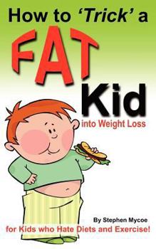 Paperback How to Trick a Fat Kid into Weight Loss: For Kids who Hate Diets and Exercise! Book