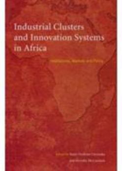 Paperback Industrial Clusters and Innovation Systems in Africa: Institutions, Markets, and Policy Book