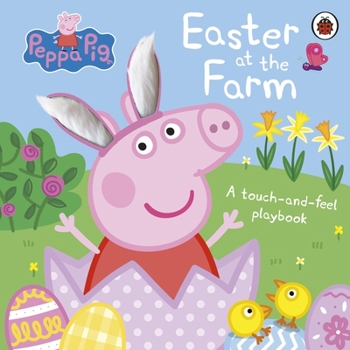 Hardcover Peppa Pig: Easter at the Farm: A Touch-and-Feel Playbook Book