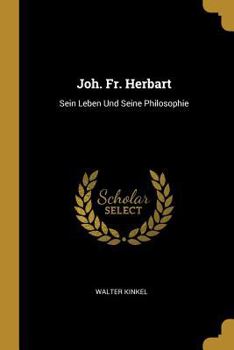 Paperback Joh. Fr. Herbart: Sein Leben Und Seine Philosophie [German] Book