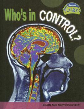 Who's in Control?: Brain And Nervous System - Book  of the Raintree Fusion: Life Science