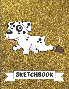 Sketchbook: Funny Dalmatian Puppy with Dog Poop Cover Design with Glitter Printed Notebook and Journal. Perfect Doodling, Sketching and Writing Book for Kids and Adult of All Ages.