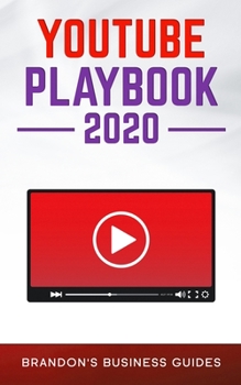 Paperback YouTube Playbook 2020: The Practical Guide To Rapidly Growing Your YouTube Channels, Building a Loyal Tribe, and Monetizing Your Following Book