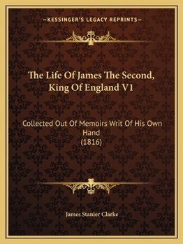 Paperback The Life Of James The Second, King Of England V1: Collected Out Of Memoirs Writ Of His Own Hand (1816) Book