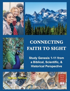 Paperback Connecting Faith to Sight: Study Genesis 1-11 from a Biblical, Scientific, & Historical Perspective Book