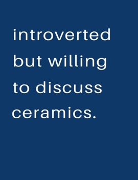 Introverted But Willing To Discuss  Bell Ceramics: Blank Notebook 8.5x11 100 pages Scrapbook Sketch NoteBook