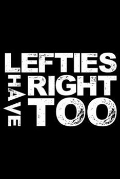 Lefties Have Right Too: Gifts for Left Handed Journal Notebook – Lefties Journal Notebook Gifts - Left Handed Gifts Notebook Journal – Funny Left Handed Journal