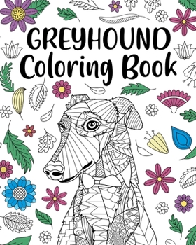 Paperback Greyhound Coloring Book: Adult Coloring Book, Dog Lover Gifts, Floral Mandala Coloring Pages Book