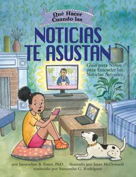 Paperback Qué Hacer Cuando Las Noticias Te Asustan (What to Do When the News Scares You): Guía Para Niños Para Entender Las Noticias Actuales [Spanish] Book