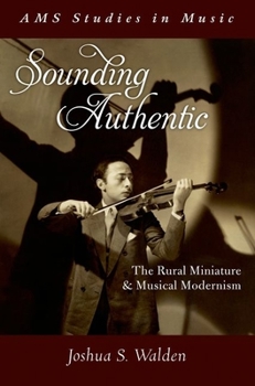 Hardcover Sounding Authentic: The Rural Miniature and Musical Modernism Book