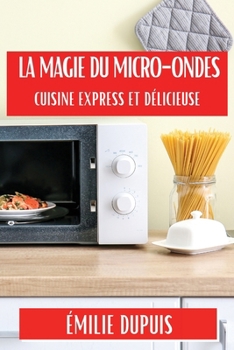 Paperback La Magie du Micro-Ondes: Cuisine Express et Délicieuse [French] Book
