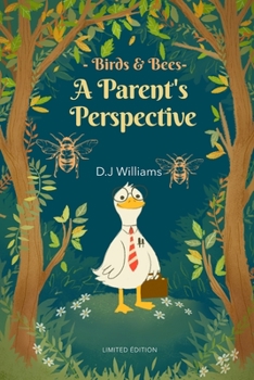 Paperback Birds and Bees A Parents's Perspective: (Sex Education From The Making of a Baby to Puberty and a Healthy Adult Relationship) Book