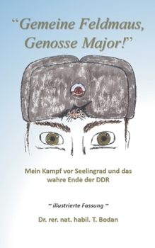 Paperback Gemeine Feldmaus, Genosse Major!: Mein Kampf vor Seelingrad und das wahre Ende der DDR [German] Book