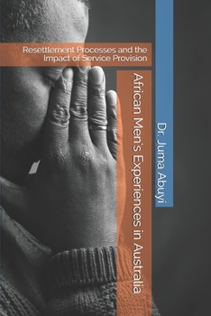 Paperback African Men's Experiences in Australia: Resettlement Processes and the Impact of Service Provision Book