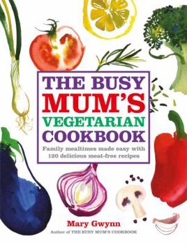 Hardcover The Busy Mum's Vegetarian Cookbook Book