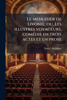 Paperback Le menuisier de Livonie; ou, Les illustres voyageurs, comédie en trois actes et en prose [French] Book