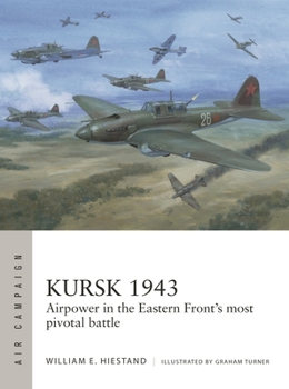 Paperback Kursk 1943: Airpower in the Eastern Front's Most Pivotal Battle Book