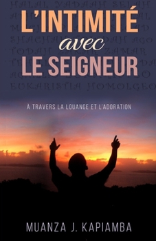Paperback L'intimité avec le Seigneur: Au travers de la louange et de l'adoration [French] Book