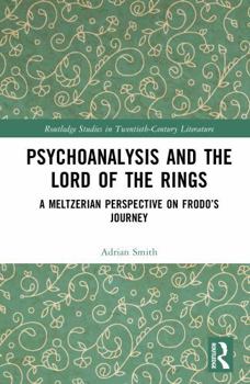 Hardcover Psychoanalysis and the Lord of the Rings: A Meltzerian Perspective on Frodo's Journey Book