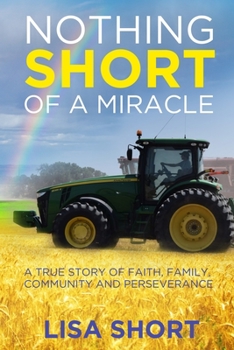 Paperback Nothing Short of a Miracle: A true story of faith, family, community and perseverance Book