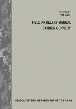 Paperback Field Artillery Manual Cannon Gunnery (TC 3-09.81 / FM 6-40) Book