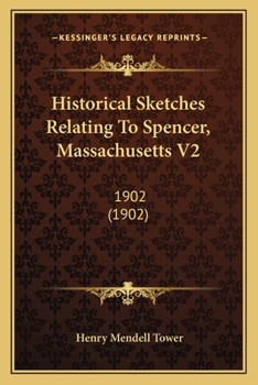 Historical Sketches Relating To Spencer, Massachusetts V2: 1902