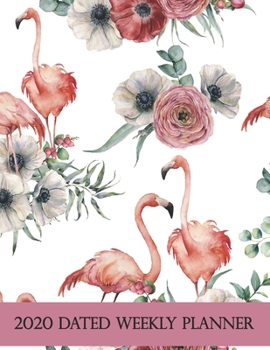2020 Dated Weekly Planner: Annual Planner, Flamingo, original design with goals, important dates and annual calendars included