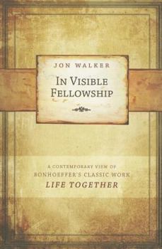 Paperback In Visible Fellowship: A Contemporary View of Bonhoeffer's Classic Work Life Together Book