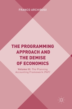 Hardcover The Programming Approach and the Demise of Economics: Volume III: The Planning Accounting Framework (Paf) Book