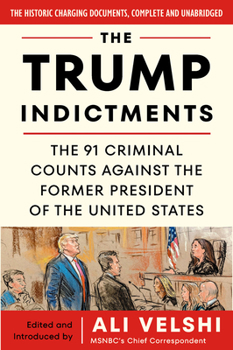 Paperback The Trump Indictments: The 91 Criminal Counts Against the Former President of the United States Book
